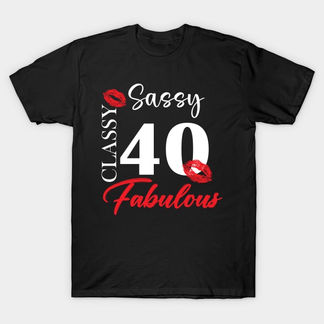 Sassy classy fabulous 40, 40th birth day shirt ideas,40th birthday, 40th birthday shirt ideas for her, 40th birthday shirts T-Shirt by Choukri Store